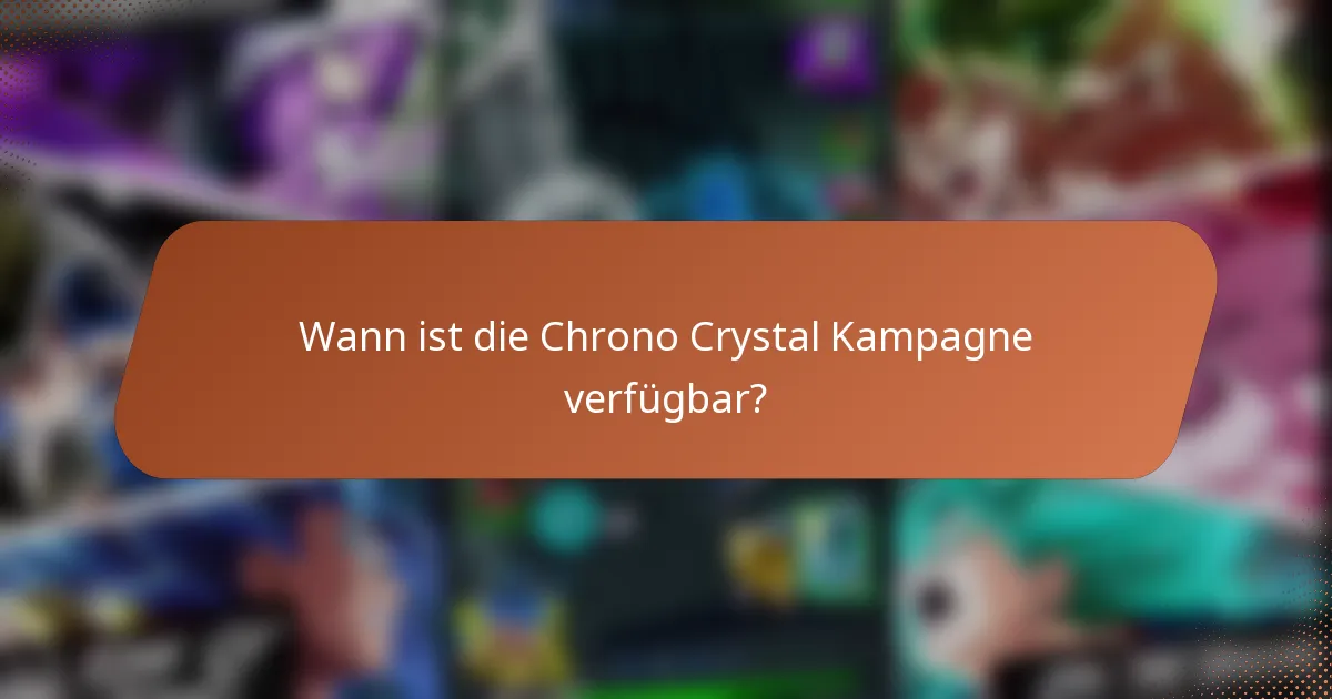 Wann ist die Chrono Crystal Kampagne verfügbar?