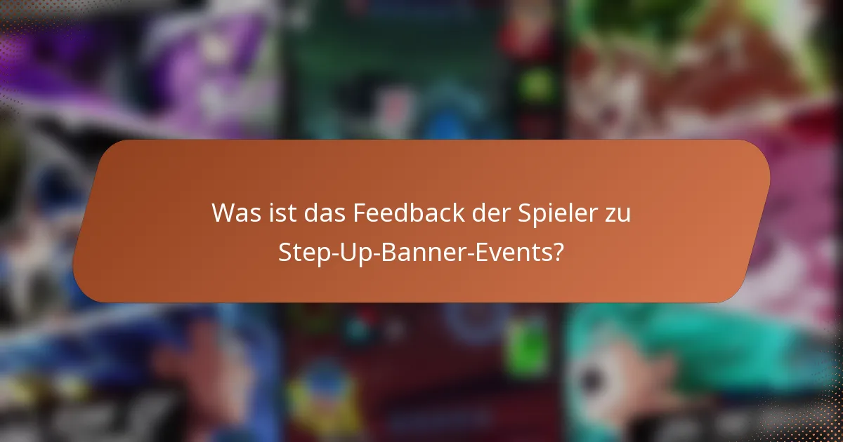 Was ist das Feedback der Spieler zu Step-Up-Banner-Events?