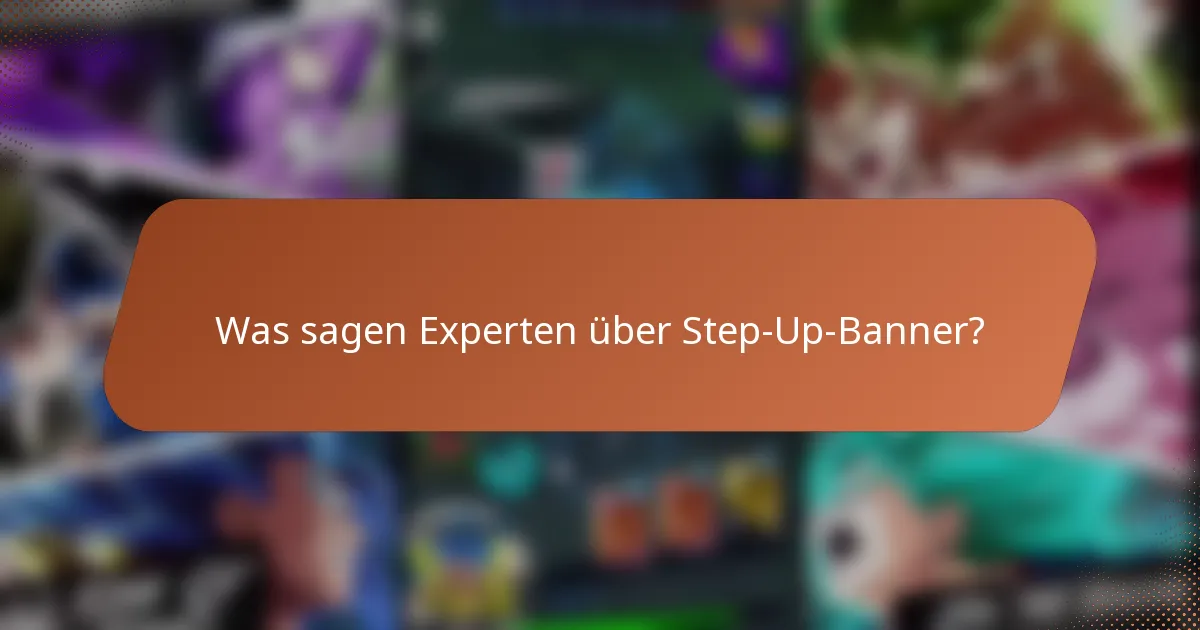 Was sagen Experten über Step-Up-Banner?