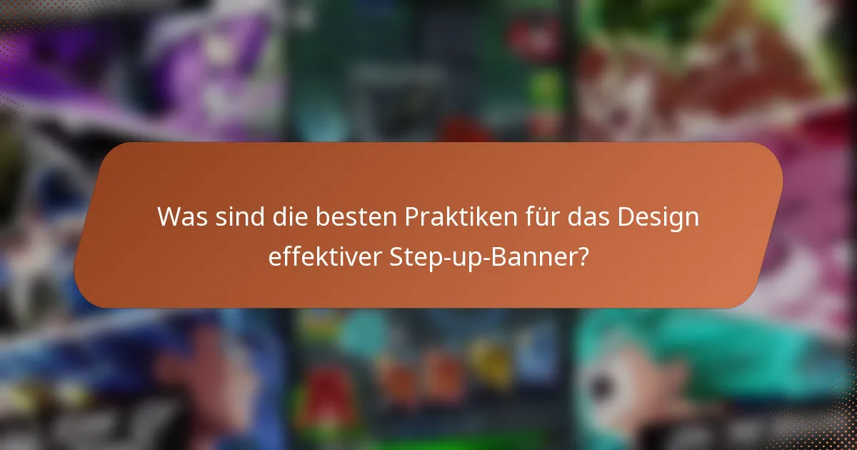 Was sind die besten Praktiken für das Design effektiver Step-up-Banner?
