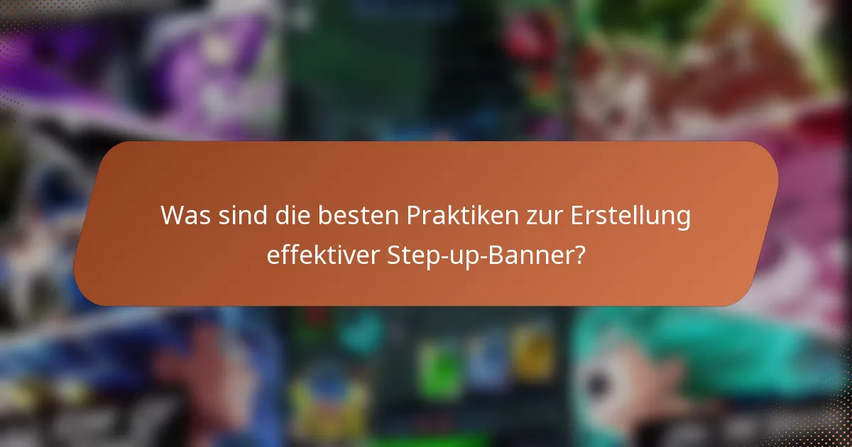 Was sind die besten Praktiken zur Erstellung effektiver Step-up-Banner?