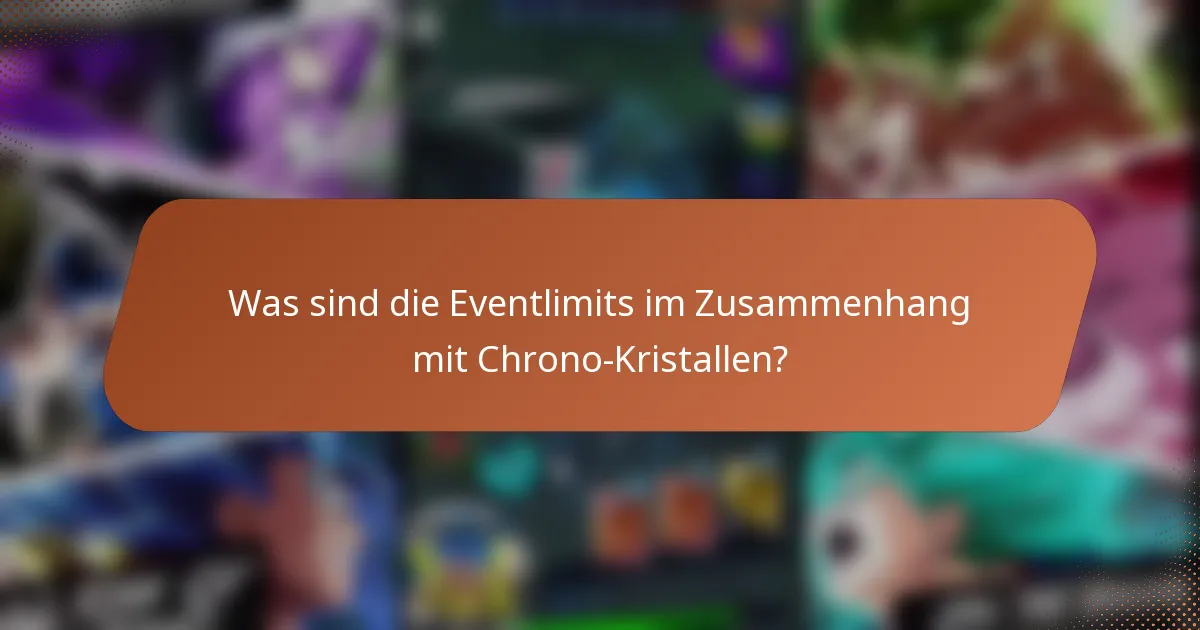Was sind die Eventlimits im Zusammenhang mit Chrono-Kristallen?