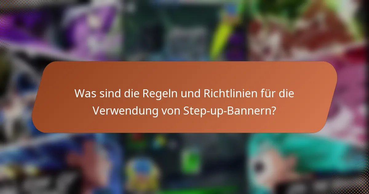 Was sind die Regeln und Richtlinien für die Verwendung von Step-up-Bannern?