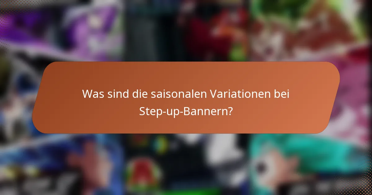 Was sind die saisonalen Variationen bei Step-up-Bannern?