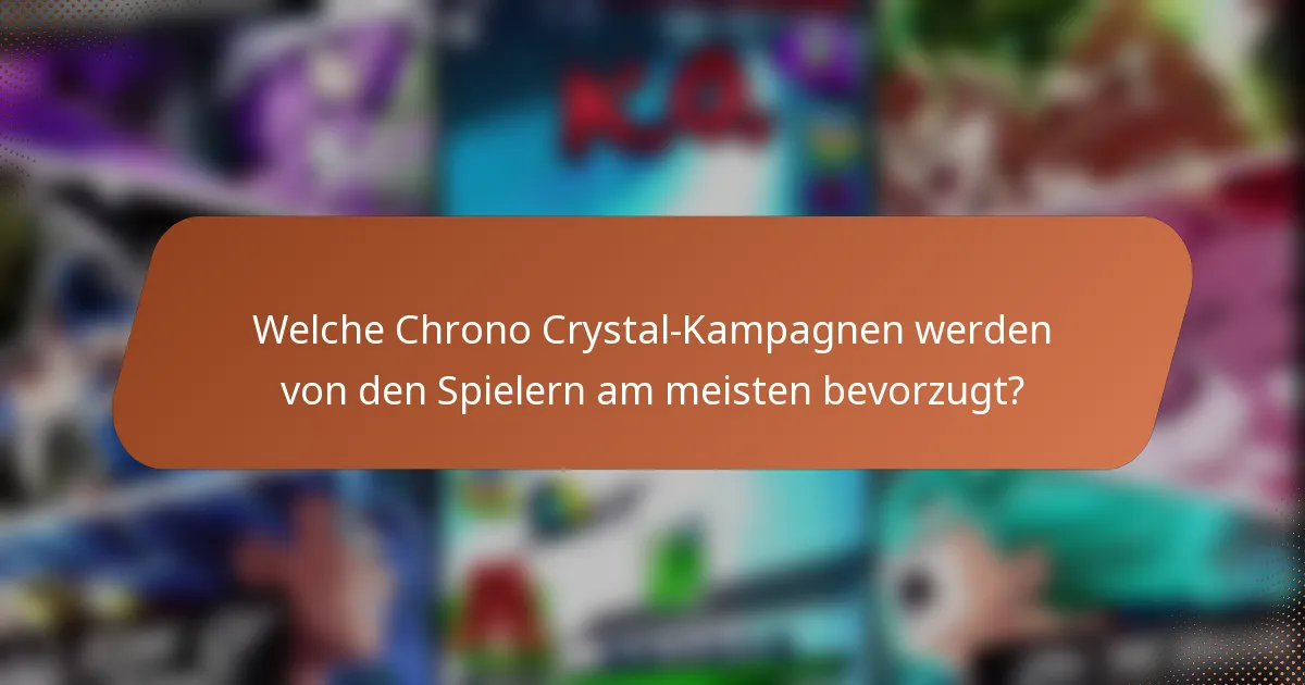 Welche Chrono Crystal-Kampagnen werden von den Spielern am meisten bevorzugt?