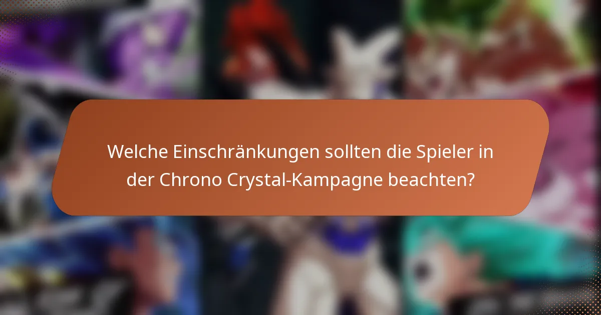 Welche Einschränkungen sollten die Spieler in der Chrono Crystal-Kampagne beachten?