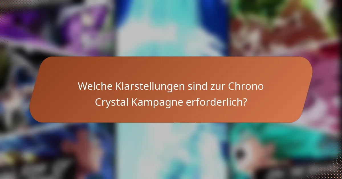 Welche Klarstellungen sind zur Chrono Crystal Kampagne erforderlich?