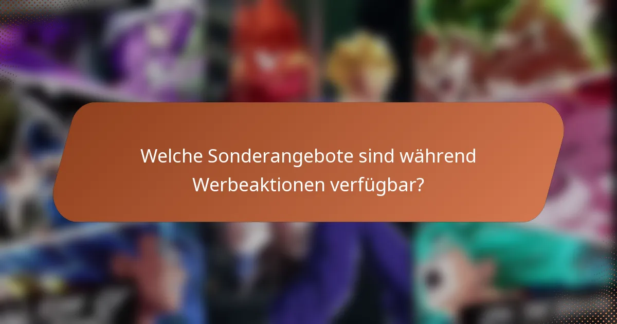 Welche Sonderangebote sind während Werbeaktionen verfügbar?