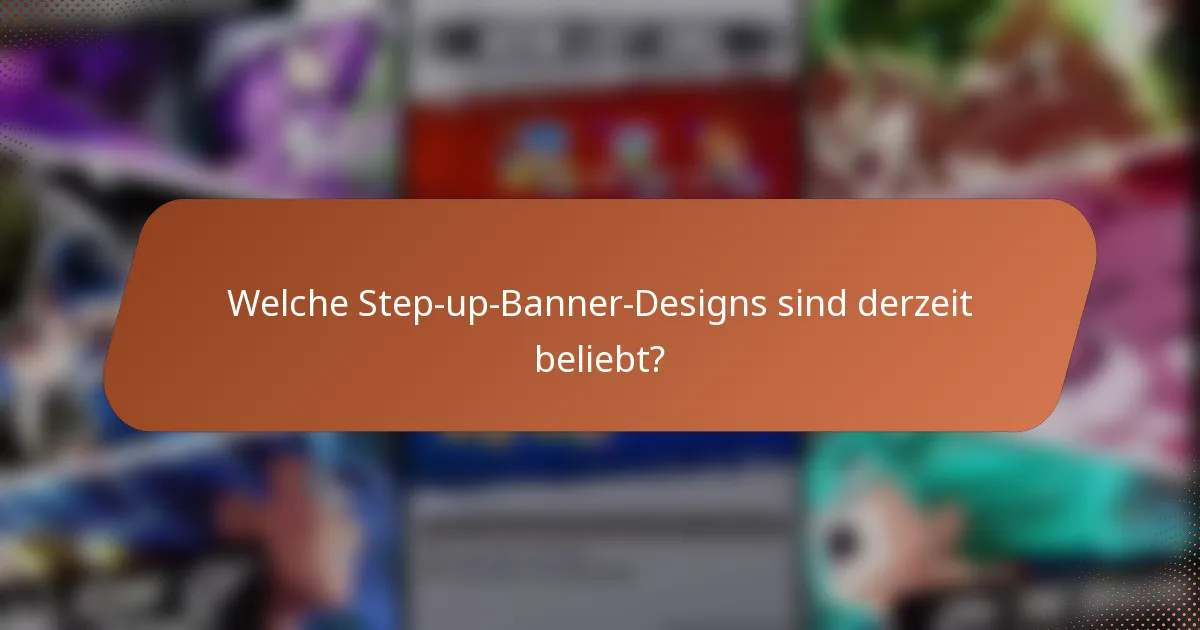 Welche Step-up-Banner-Designs sind derzeit beliebt?