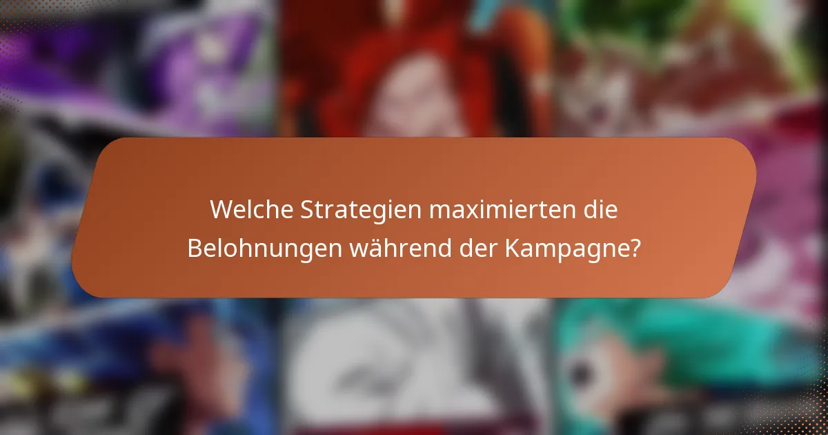 Welche Strategien maximierten die Belohnungen während der Kampagne?
