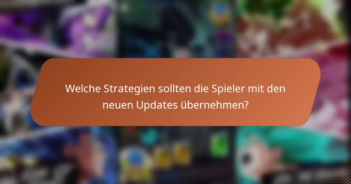 Welche Strategien sollten die Spieler mit den neuen Updates übernehmen?