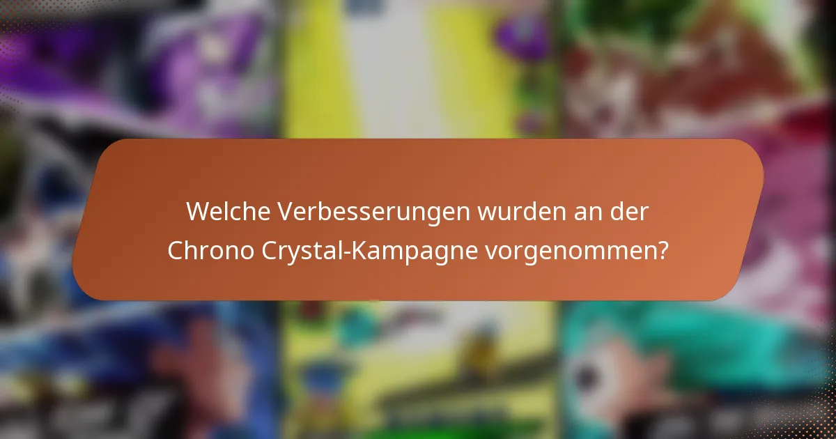 Welche Verbesserungen wurden an der Chrono Crystal-Kampagne vorgenommen?