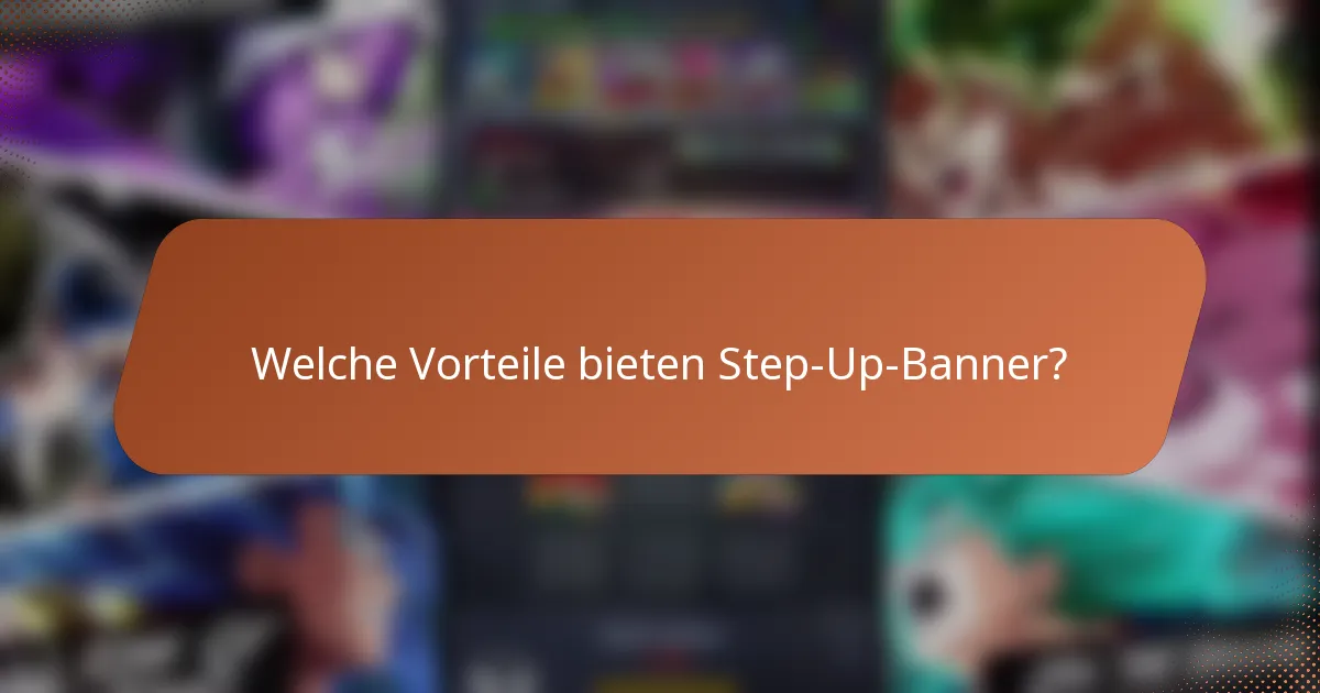 Welche Vorteile bieten Step-Up-Banner?