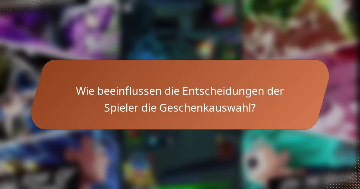 Wie beeinflussen die Entscheidungen der Spieler die Geschenkauswahl?