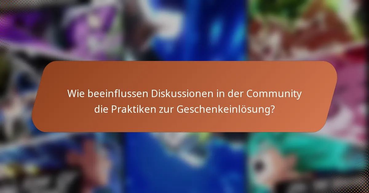 Wie beeinflussen Diskussionen in der Community die Praktiken zur Geschenkeinlösung?