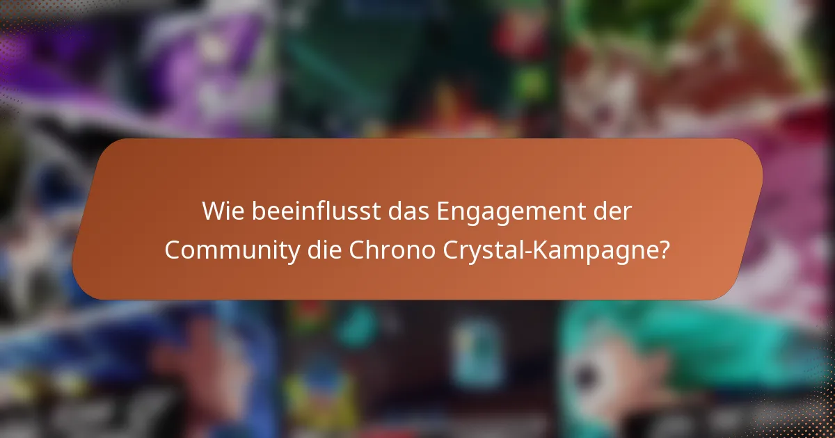 Wie beeinflusst das Engagement der Community die Chrono Crystal-Kampagne?
