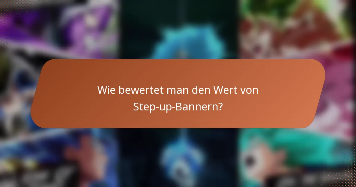 Wie bewertet man den Wert von Step-up-Bannern?