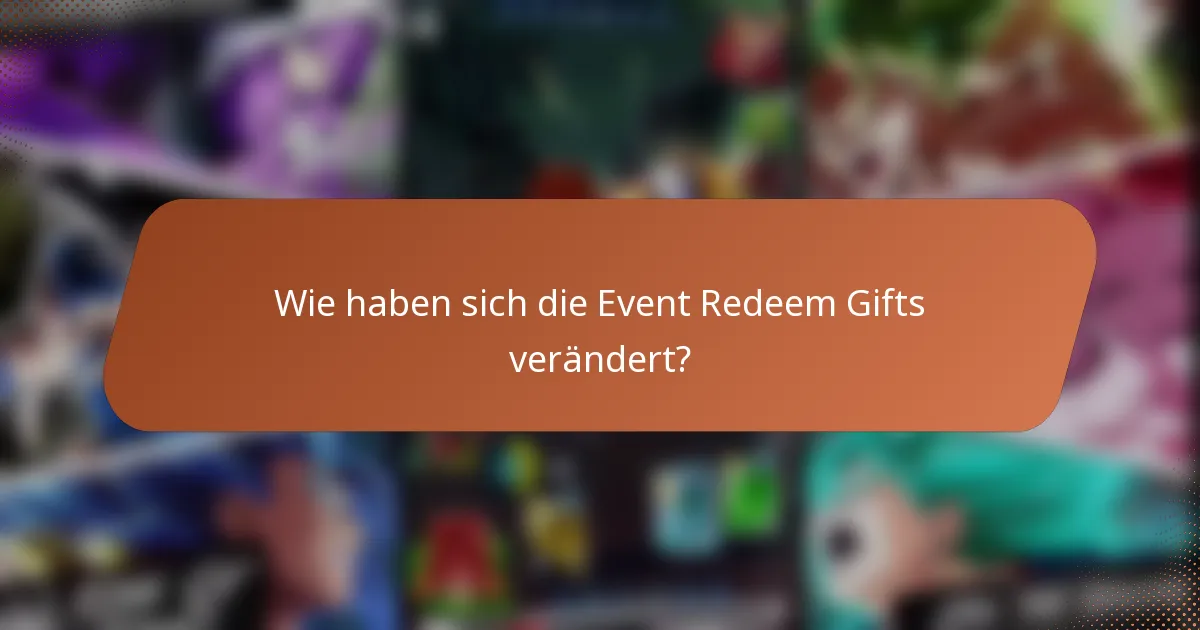Wie haben sich die Event Redeem Gifts verändert?