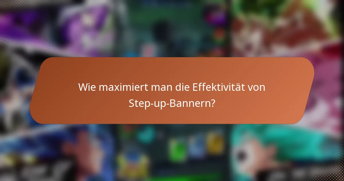 Wie maximiert man die Effektivität von Step-up-Bannern?