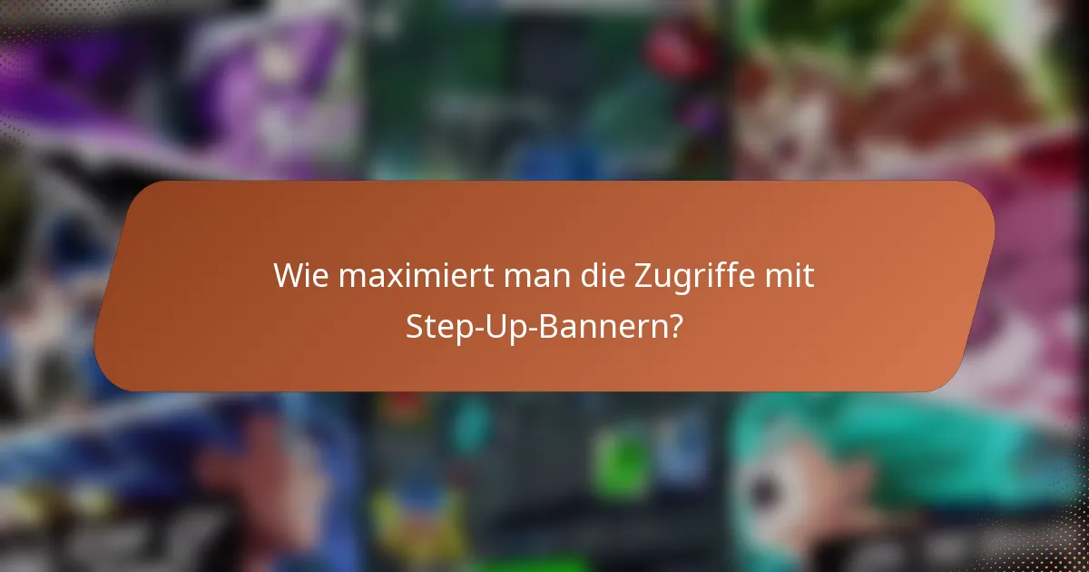 Wie maximiert man die Zugriffe mit Step-Up-Bannern?