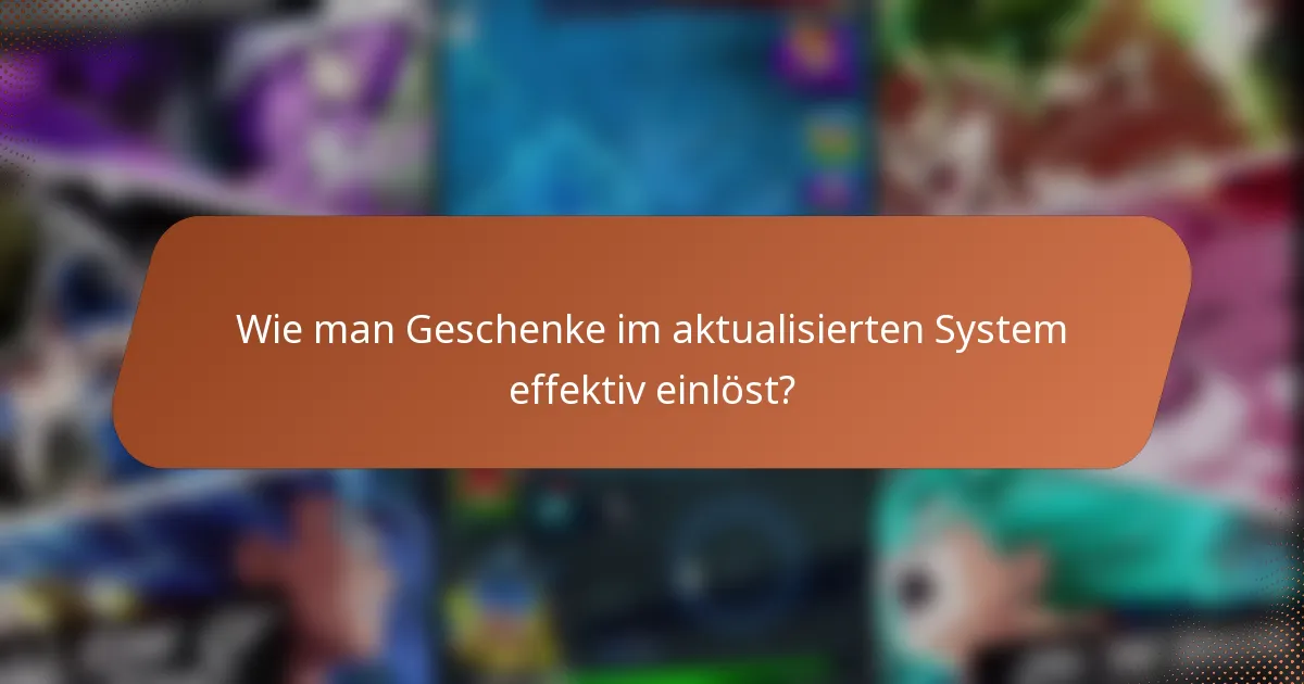 Wie man Geschenke im aktualisierten System effektiv einlöst?