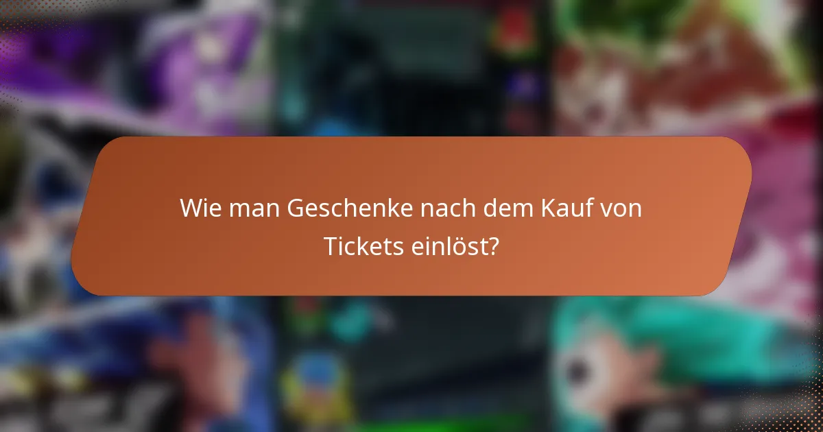 Wie man Geschenke nach dem Kauf von Tickets einlöst?