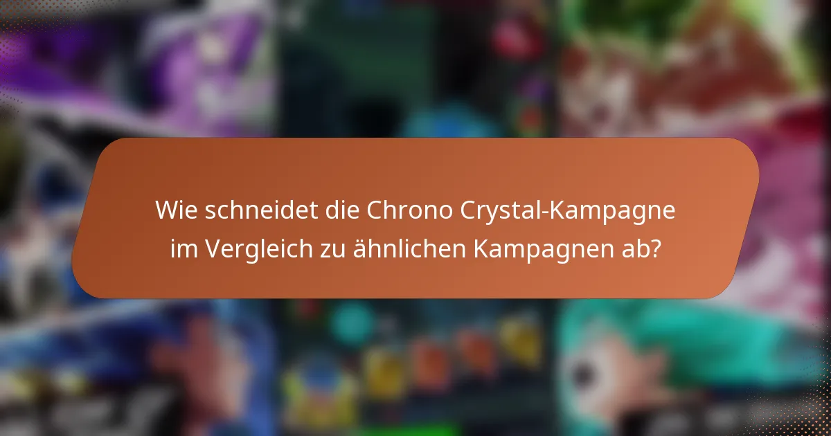 Wie schneidet die Chrono Crystal-Kampagne im Vergleich zu ähnlichen Kampagnen ab?