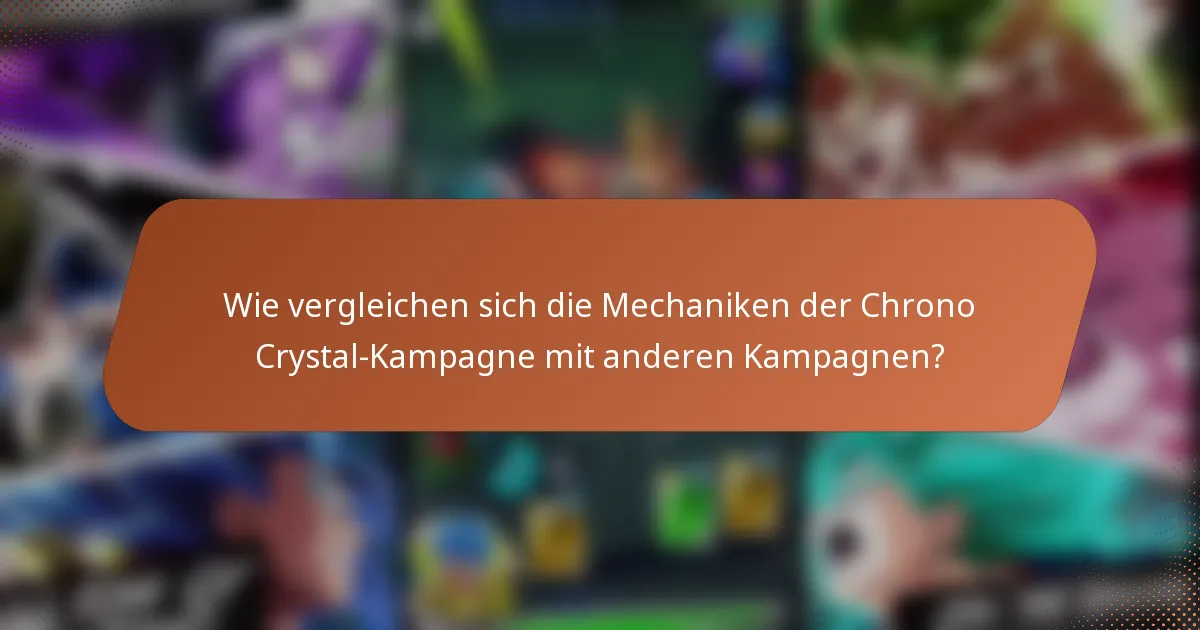 Wie vergleichen sich die Mechaniken der Chrono Crystal-Kampagne mit anderen Kampagnen?